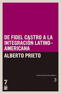 De Fidel Castro a la integración latinoamericana: Visión íntegra de América Tomo III