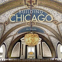 Building Chicago: The Architectural Masterworks