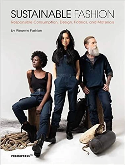 Sustainable Fashion: Responsible Consumption, Design, Fabrics, And Materials
