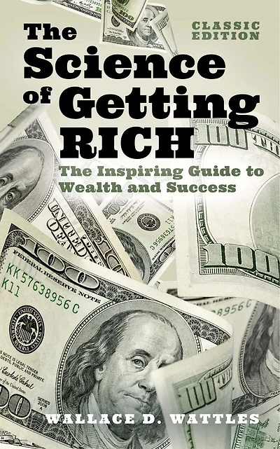The Science of Getting Rich: The Inspiring Guide to Wealth and Success (Classic Edition)