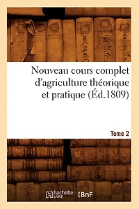 Nouveau Cours Complet d'Agriculture Théorique Et Pratique. Tome (Éd.1809