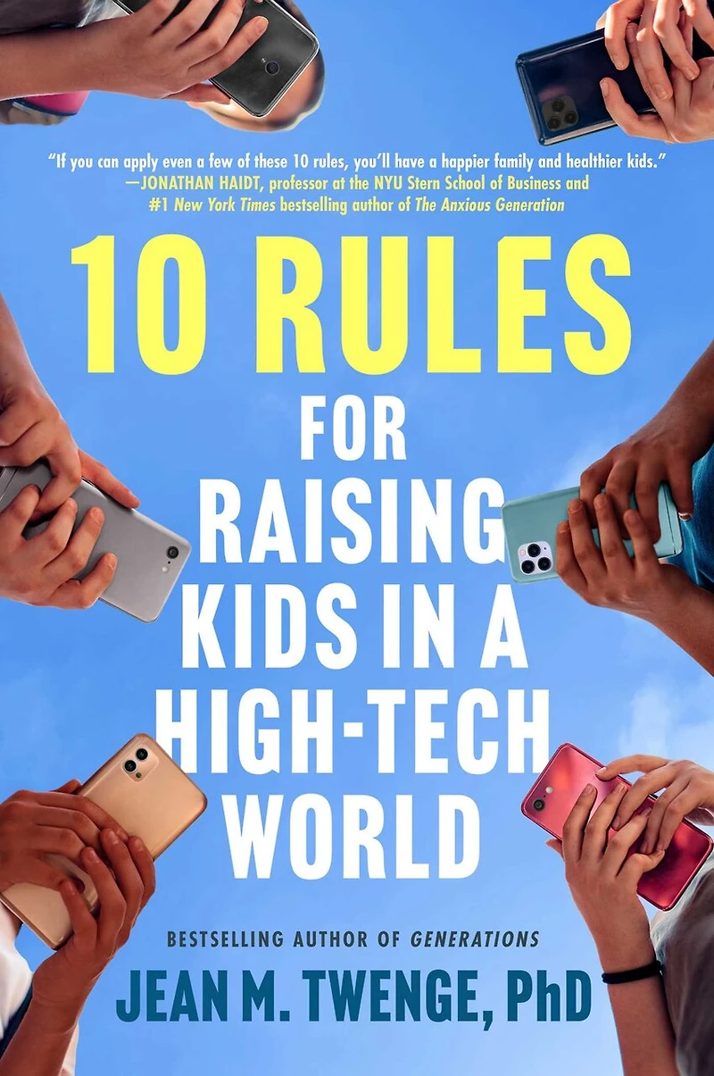10 Rules for Raising Kids a High-Tech World: How Parents Can Stop Smartphones, Social Media, and Gaming from Taking Over Their Children's Lives