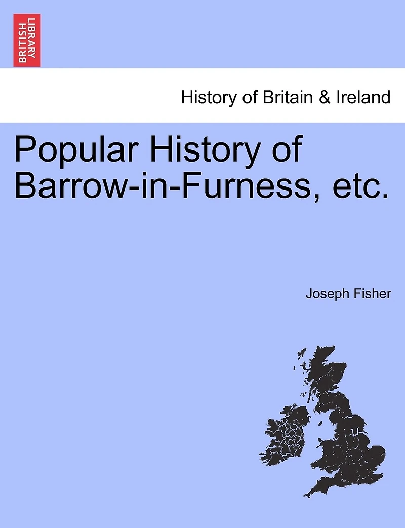 Popular History Of Barrow-in-furness, Etc.