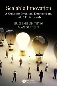 Scalable Innovation: A Guide For Inventors, Entrepreneurs, And Ip Professionals