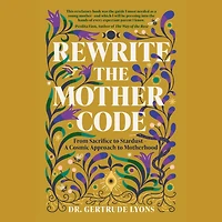 Rewrite the Mother Code: From Sacrifice to Stardust - A Cosmic Approach Motherhood