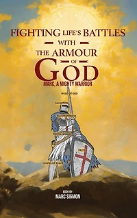 Fighting Life's Battles with the Armour of God: Marc, A Mighty Warrior