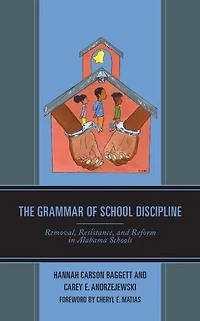 The Grammar of School Discipline: Removal, Resistance, and Reform Alabama Schools