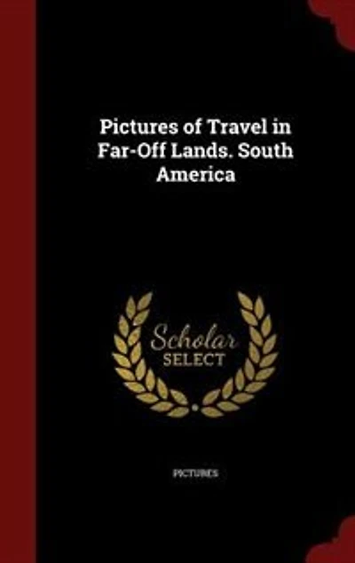Pictures of Travel Far-Off Lands. South America