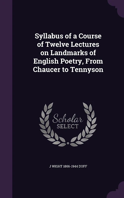 Syllabus of a Course Twelve Lectures on Landmarks English Poetry: From Chaucer to Tennyson (Classic Reprint)