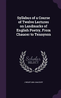 Syllabus of a Course Twelve Lectures on Landmarks English Poetry: From Chaucer to Tennyson (Classic Reprint)
