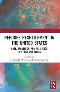Refugee Resettlement the United States: Loss, Transition, and Resilience a Post-9/11 World