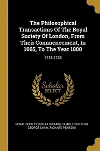 The Philosophical Transactions Of The Royal Society Of London, From Their Commencement, In 1665, To The Year 1800: 1713-1723