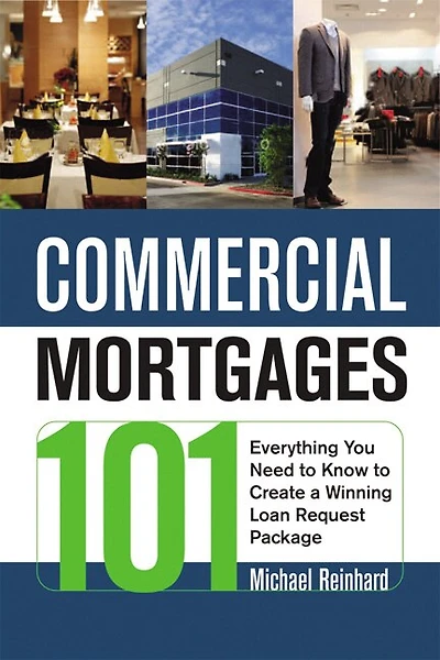 Commercial Mortgages 101: Everything You Need To Know To Create A Winning Loan Request Package