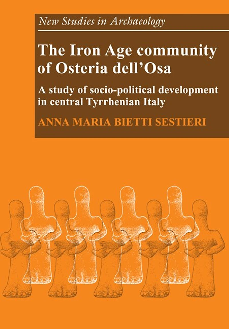 The Iron Age Community of Osteria dell'Osa: A Study of Socio-political Development in Central Tyrrhenian Italy