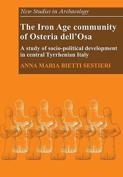 The Iron Age Community of Osteria dell'Osa: A Study of Socio-political Development in Central Tyrrhenian Italy