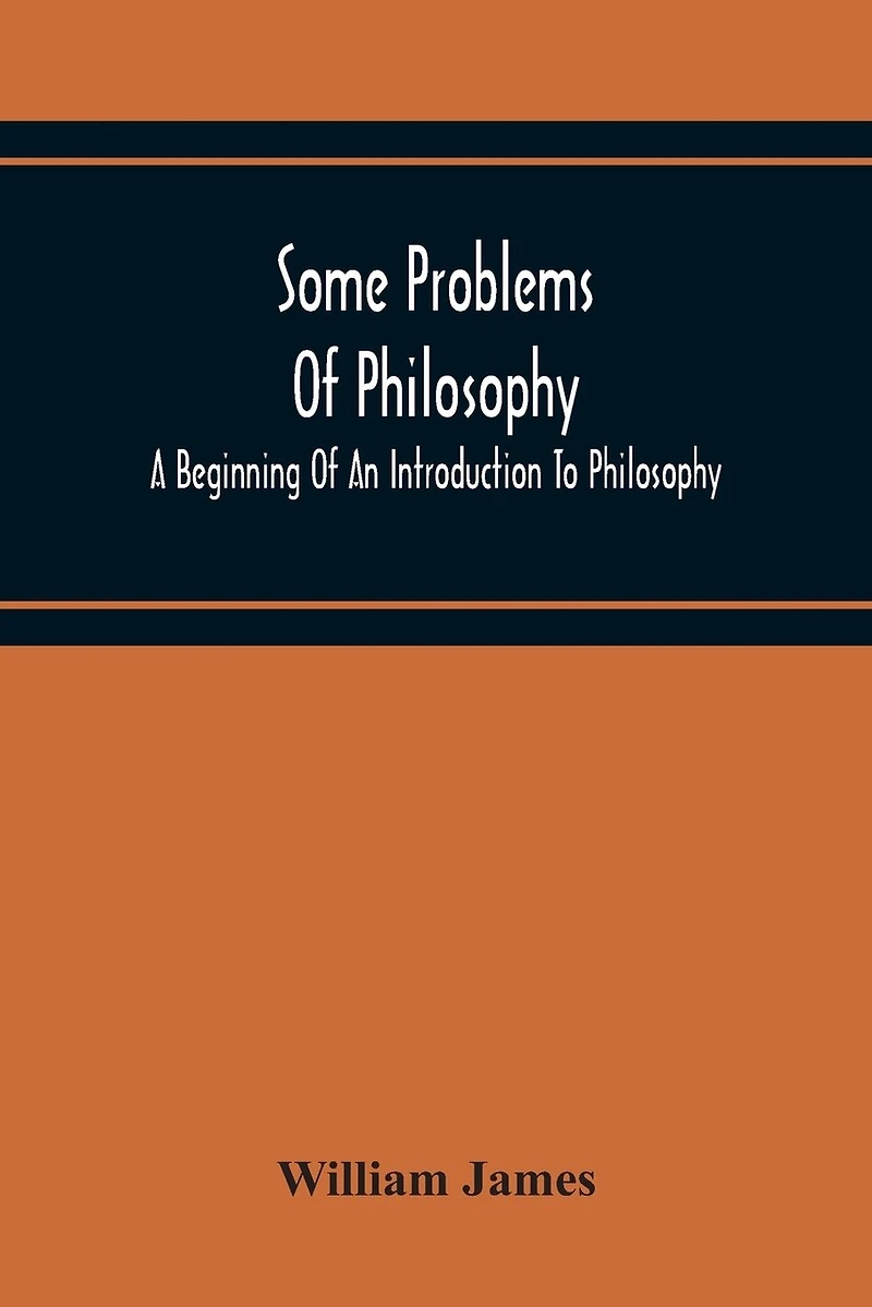 Some Problems Of Philosophy: A Beginning Of An Introduction To Philosophy