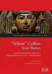 "Yellow" Coffins from Thebes: Recording and decoding complexity in Egyptian funerary arts (21st - 22nd Dynasties)