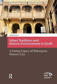 Urban Traditions and Historic Environments Sindh: A Fading Legacy of Shikarpoor, City