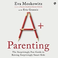 A+ Parenting: The Surprisingly Fun Guide to Raising Smart Kids