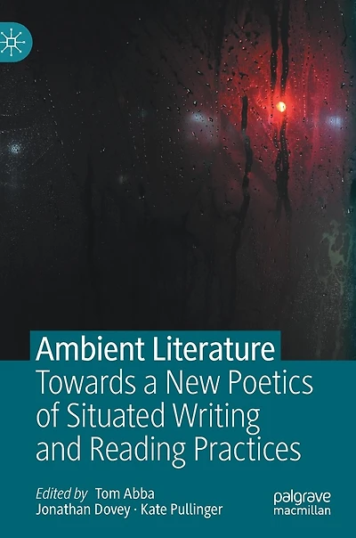 Ambient Literature: Towards A New Poetics Of Situated Writing And Reading Practices