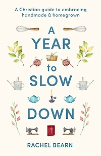 A Year to Slow Down: Christian guide embracing handmade & homegrown