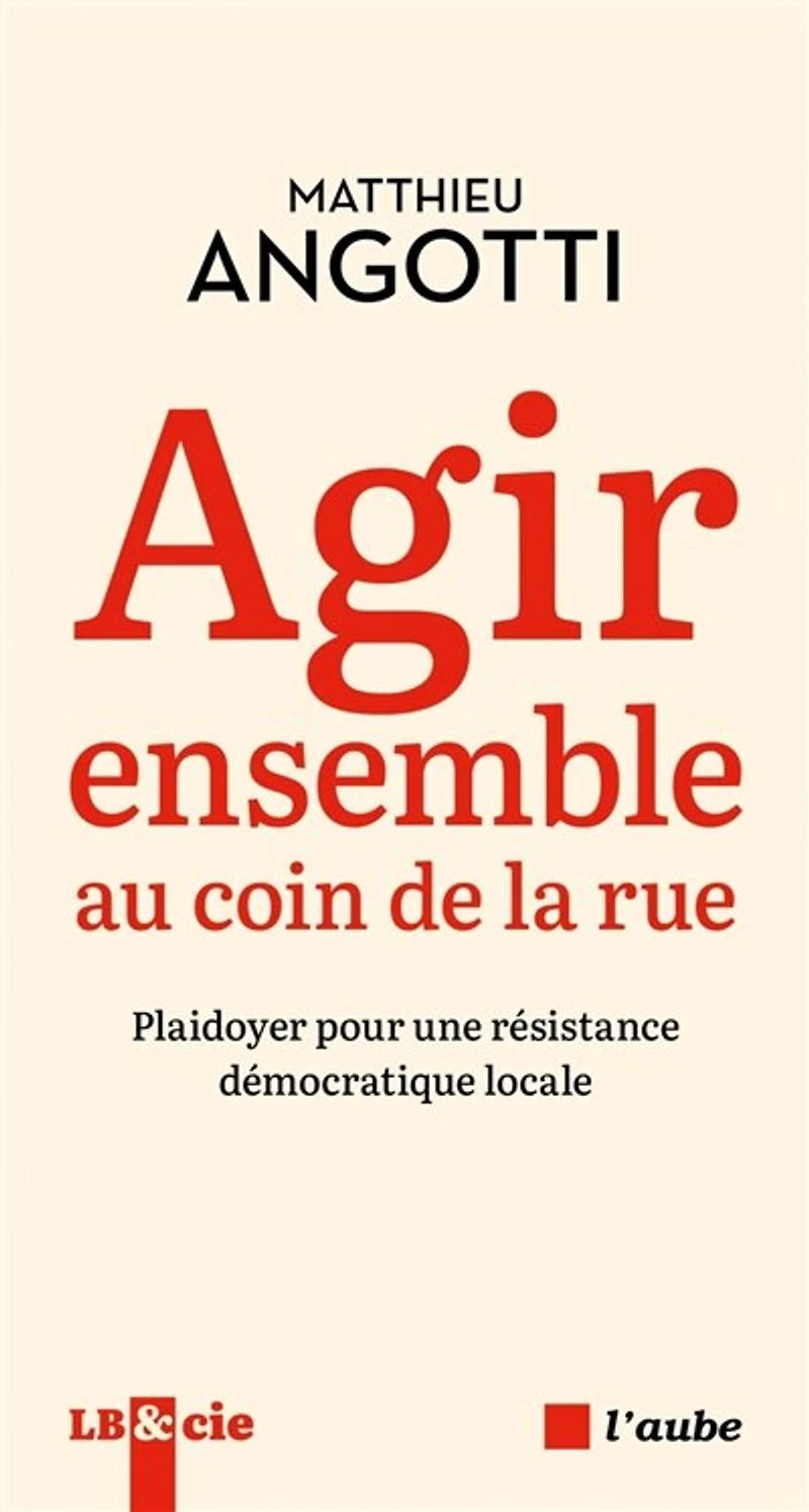 Agir ensemble au coin de la rue: plaidoyer pour une résistance démocratique locale