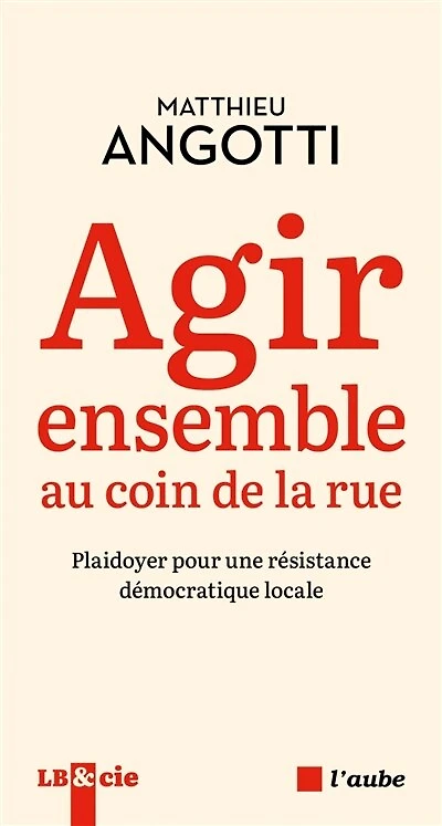 Agir ensemble au coin de la rue: plaidoyer pour une résistance démocratique locale