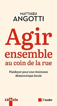 Agir ensemble au coin de la rue: plaidoyer pour une résistance démocratique locale