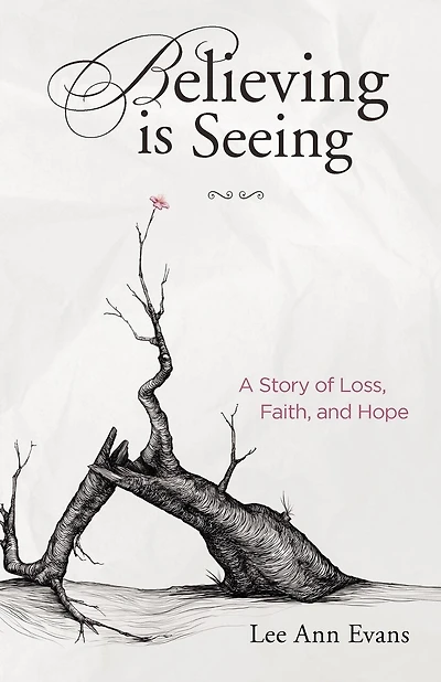 Believing is Seeing: A Story of Loss, Faith, and Hope