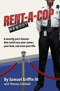 Rent-A-Cop Reboot: Time-Saving Tips That Could Save Your Career, Your Butt and Even Your Life