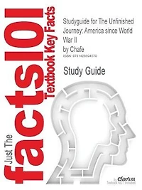 Studyguide For The Unfinished Journey: America Since World War Ii By Chafe, Isbn 9780195315370