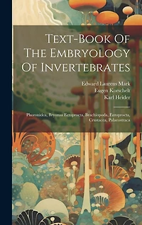Text-book Of The Embryology Of Invertebrates: Phoronidea, Bryozoa Ectoprocta, Brachiopoda, Entoprocta, Crustacea