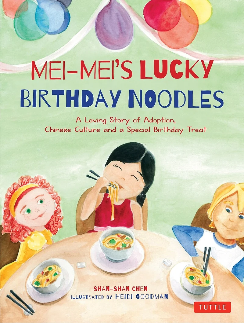 Mei-Mei's Lucky Birthday Noodles: a Loving Story of Adoption, Chinese Culture and Special Treat