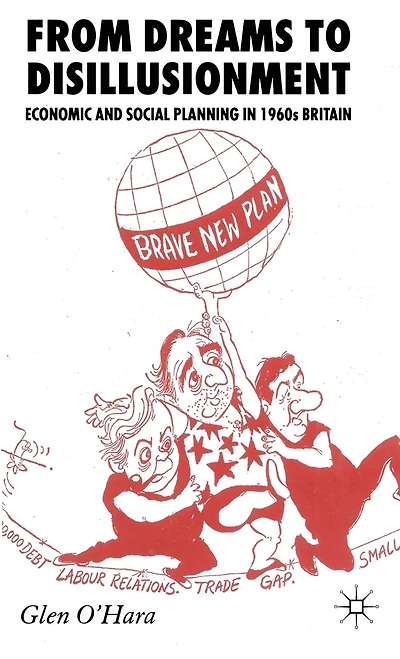 From Dreams to Disillusionment: Economic and Social Planning 1960s Britain