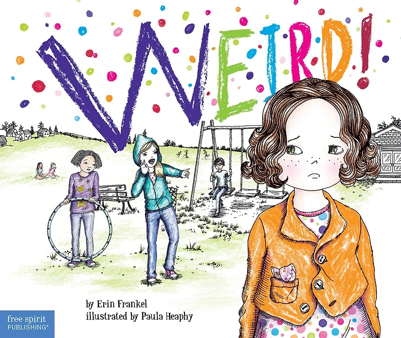 Weird!: A Story About Dealing With Bullying Schools