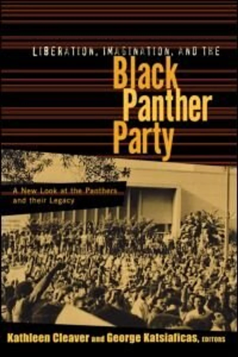 Liberation, Imagination and the Black Panther Party: A New Look at Panthers their Legacy