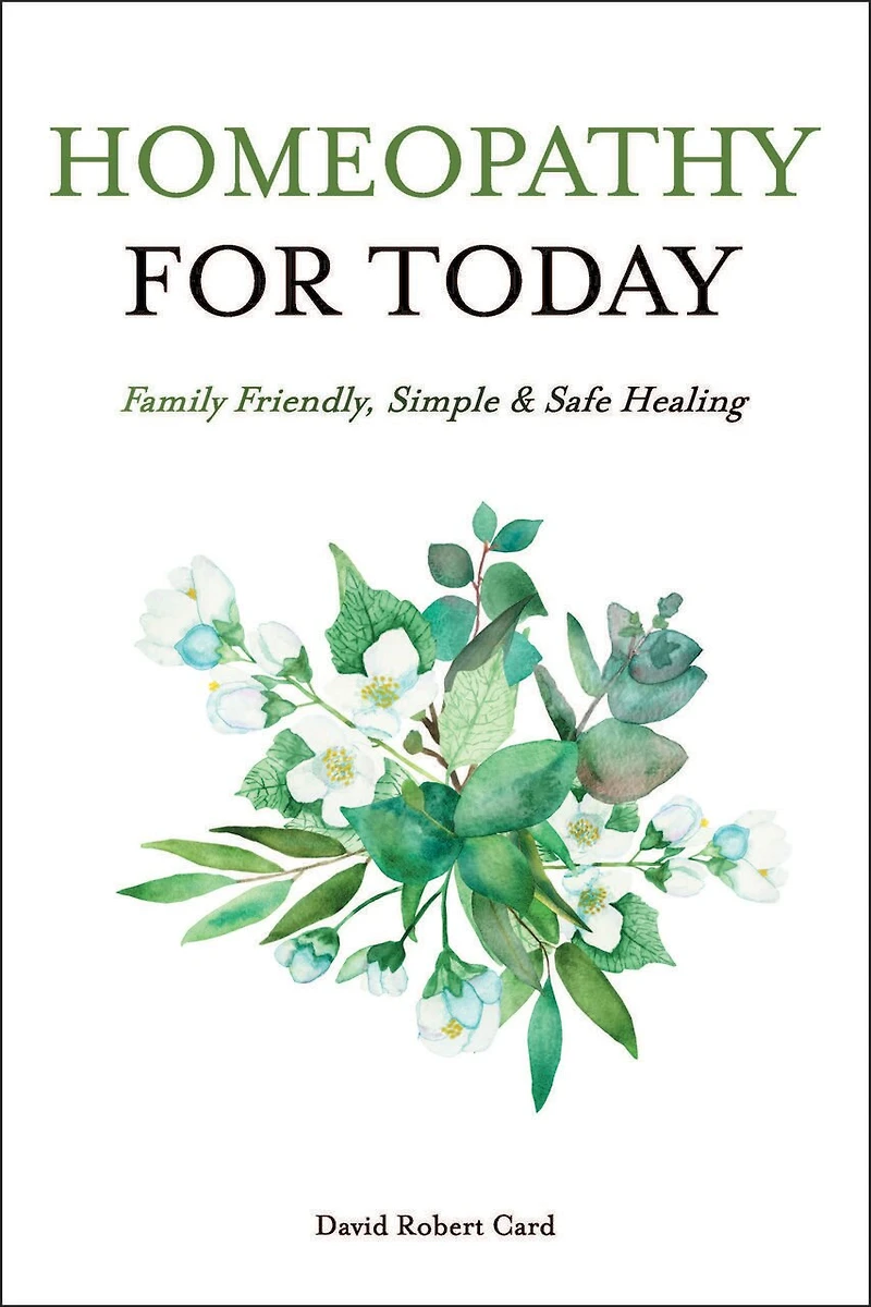 Homeopathy For Today: Family Friendly, Simple & Safe Healing