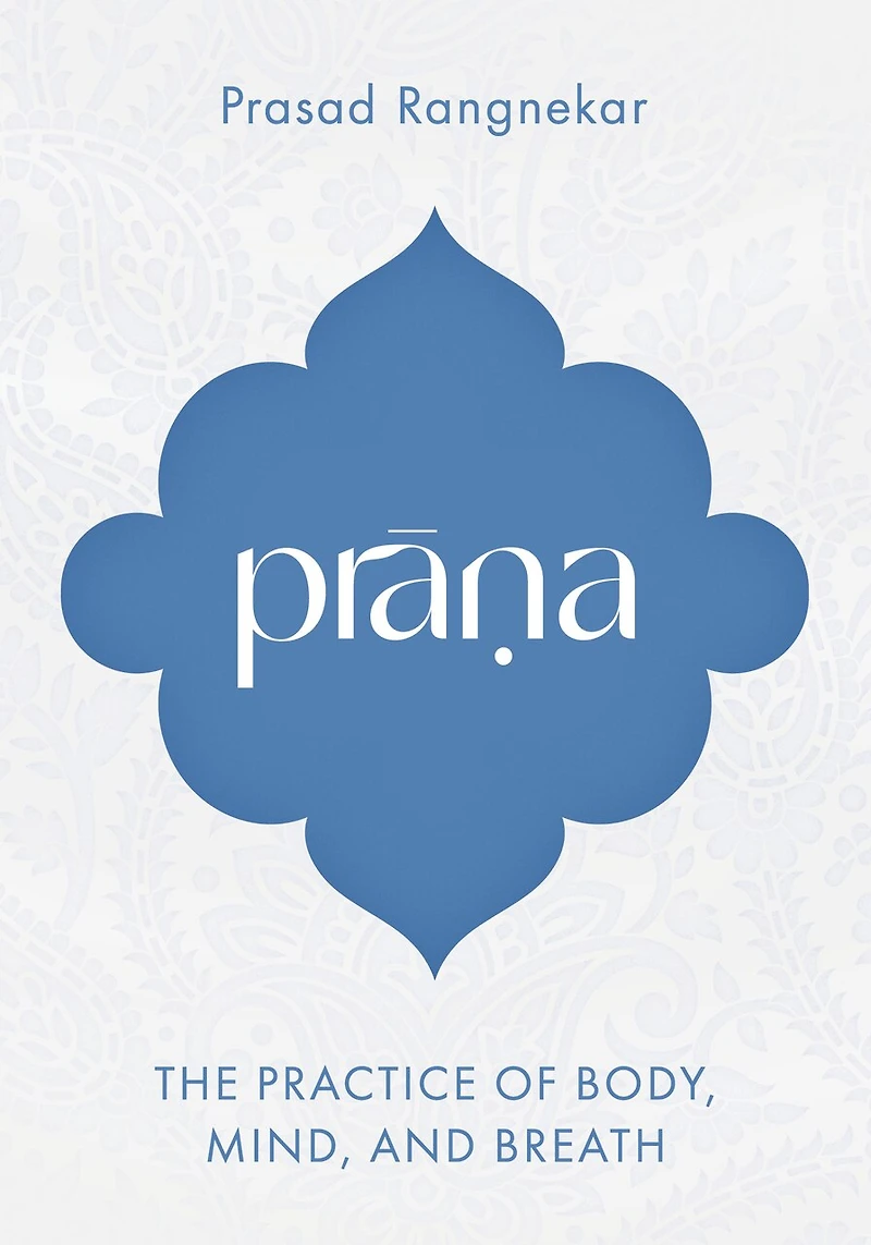Prana: The Practice of Body, Mind, and Breath