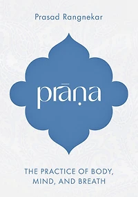 Prana: The Practice of Body, Mind, and Breath