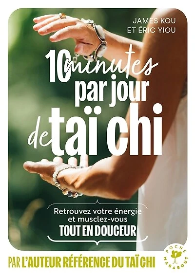 10 MINUTES PAR JOUR DE TAICHI: retrouvez votre énergie et musclez-vous tout en douceur