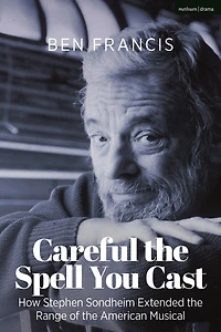 Careful the Spell You Cast: How Stephen Sondheim Extended Range of American Musical