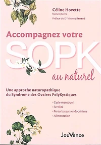Accompagnez votre SOPK au naturel: agissez sur les causes du syndrome des ovaires polykystiques et soulagez vos symptômes