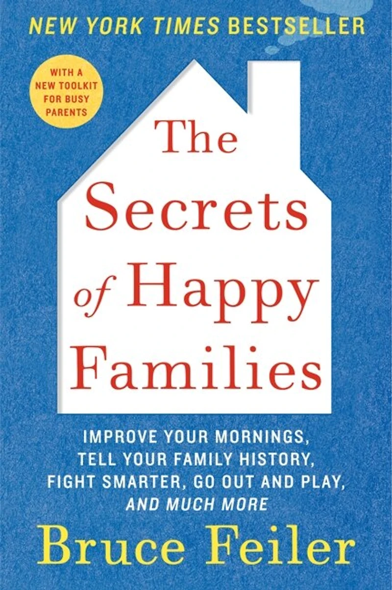 The Secrets of Happy Families: Improve Your Mornings, Tell Family History, Fight Smarter, Go Out and Play, Much More