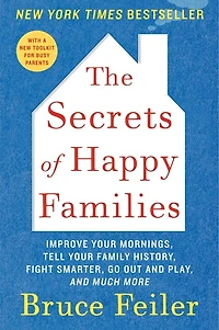 The Secrets of Happy Families: Improve Your Mornings, Tell Family History, Fight Smarter, Go Out and Play, Much More