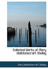 Collected Works of Mary Wollstonecraft Shelley