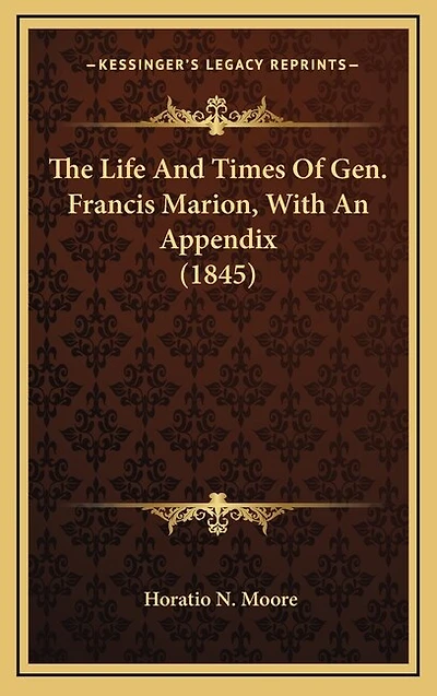 The Life And Times Of Gen. Francis Marion, With An Appendix (1845)