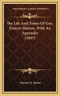 The Life And Times Of Gen. Francis Marion, With An Appendix (1845)