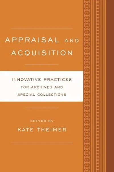 Appraisal and Acquisition: Innovative Practices for Archives Special Collections