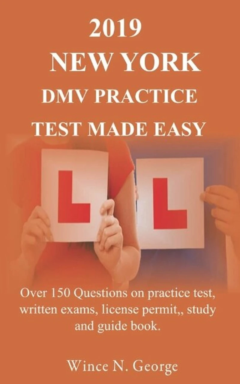 2019 New York DMV Practice Test made Easy: Over 150 Questions on practice test, written exams, license permit, study and guide book