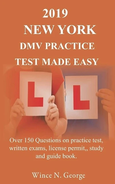 2019 New York DMV Practice Test made Easy: Over 150 Questions on practice test, written exams, license permit, study and guide book